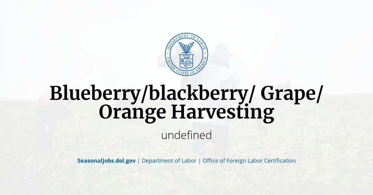 Blueberry/blackberry/ Grape/ Orange Harvesting SeasonalJobs.dol.gov