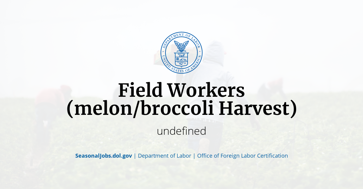 Field Workers (melon/broccoli Harvest) SeasonalJobs.dol.gov