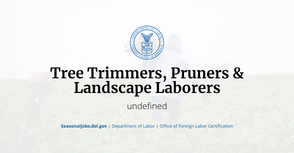 Tree Trimmers, Pruners & Landscape Laborers SeasonalJobs.dol.gov